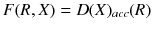 $$F(R,X)=D(X)_{acc}(R)$$