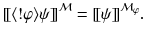 $$[\![ \langle !\varphi \rangle \psi ]\!]^\mathcal {M}=[\![ \psi ]\!]^{\mathcal {M}_\varphi }.$$