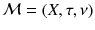 $$\mathcal {M}=( X, \tau , \nu )$$