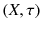 $$(X, \tau )$$