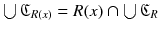 $$\bigcup \mathfrak {C}_{R(x)}=R(x)\cap \bigcup \mathfrak {C}_R$$