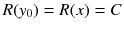 $$R(y_0)=R(x)=C$$