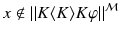 $$x\not \in \Vert K\langle K\rangle K\varphi \Vert ^\mathcal {M}$$