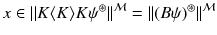 $$x\in \Vert K\langle K\rangle K\psi ^\circledast \Vert ^\mathcal {M}=\Vert (B\psi )^\circledast \Vert ^\mathcal {M}$$