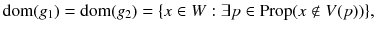 $$\mathrm {dom}(g_1)=\mathrm {dom}(g_2)=\{x\in W : \exists p\in \mathrm {Prop} (x\notin V(p))\},$$