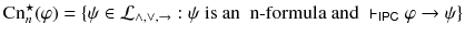 $$\mathrm {Cn}_n^\star (\varphi )=\{\psi \in \mathcal {L}_{\wedge , \vee , \rightarrow }: \psi \text { is an { n}-formula and }\vdash _{\mathsf {IPC}}\varphi \rightarrow \psi \}$$