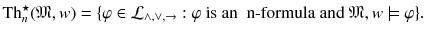 $$\mathrm {Th}_n^\star (\mathfrak {M},w)=\{\varphi \in \mathcal {L}_{\wedge , \vee , \rightarrow }: \varphi \text { is an { n}-formula and }\mathfrak {M},w\models \varphi \}.$$
