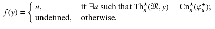 $$\begin{aligned} f(y) = \left\{ \begin{array}{ll} u, &{}\ \ \text {if } \exists u \text { such that } \mathrm {Th}^\star _n(\mathfrak {M},y)=\mathrm {Cn}_n^\star (\varphi ^\star _u);\\ \text {undefined,} &{}\ \ \text {otherwise}. \end{array} \right. \end{aligned}$$