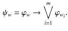 $$\begin{aligned} \psi _w=\varphi _w\rightarrow \bigvee \limits _{i=1}^{m}\varphi _{w_i}. \end{aligned}$$