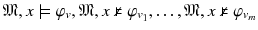 $$\mathfrak {M}, x\models \varphi _v, \mathfrak {M}, x\nvDash \varphi _{v_1}, \ldots , \mathfrak {M},x\nvDash \varphi _{v_m}$$