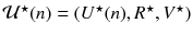 $$\mathcal {U}^\star (n)=(U^\star (n),R^\star ,V^\star )$$