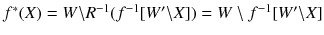 $$f^*(X)=W{\setminus } R^{-1}(f^{-1}[W'{\setminus } X])=W\setminus f^{-1}[W'{\setminus } X]$$