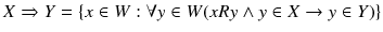 $$X\Rightarrow Y =\{x\in W:\forall y\in W(xRy\wedge y\in X\rightarrow y\in Y)\}$$