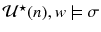 $$\mathcal {U}^\star (n),w\models \sigma $$