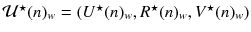 $$\mathcal {U}^\star (n)_w=(U^\star (n)_w,R^\star (n)_w,V^\star (n)_w)$$