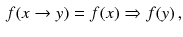 $$\begin{aligned} f(x\rightarrow y) = f(x)\Rightarrow f(y)\,, \end{aligned}$$