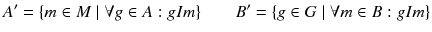 $$ A' =\{m\in M\mid \forall g\in A : gIm\} \qquad B' =\{g\in G\mid \forall m\in B : gIm\}$$