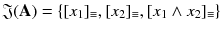 $$\mathfrak {J}(\mathbf {A})=\{[x_1]_{\equiv },[x_2]_{\equiv },[x_1\wedge x_2]_{\equiv }\}$$