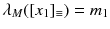 $$\lambda _M([x_1]_{\equiv })=m_1$$