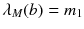 $$\lambda _M(b)=m_1$$