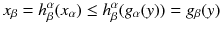 $$x_\beta = h^\alpha _\beta (x_\alpha ) \le h^\alpha _\beta (g_\alpha (y)) = g_\beta (y)$$