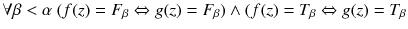 $$\forall \beta < \alpha \ (f(z) = F_\beta \Leftrightarrow g(z) = F_\beta ) \wedge (f(z) = T_\beta \Leftrightarrow g(z) = T_\beta $$