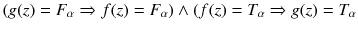 $$(g(z) = F_\alpha \Rightarrow f(z) = F_\alpha ) \wedge (f(z) = T_\alpha \Rightarrow g(z) = T_\alpha $$