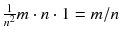 $$\frac{1}{n^2}m\cdot n\cdot 1 = m/n$$