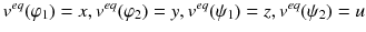 $$v^{eq}(\varphi _1)=x, v^{eq}(\varphi _2)=y, v^{eq}(\psi _1)=z, v^{eq}(\psi _2)=u$$