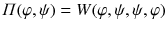 $$\varPi (\varphi , \psi ) = W(\varphi ,\psi ,\psi ,\varphi )$$