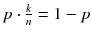 $$p \cdot \frac{k}{n} = 1-p$$