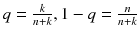 $$q = \frac{k}{n+k}, 1-q = \frac{n}{n+k}$$