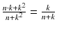 $$ \frac{n \cdot k + k^2}{n+k^2} = \frac{k}{n+k}$$