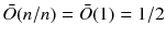 $$\bar{O}(n/n)=\bar{O}(1)=1/2$$