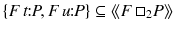 $$\{F\,t\!\!:\!\!P, F\,u\!\!:\!\!P\}\subseteq \langle \!\langle F\,\square _2 P\rangle \!\rangle $$