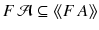 $$F\,{\mathcal {A}}\subseteq \langle \!\langle F\,A\rangle \!\rangle $$