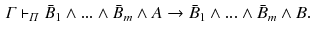 $$\begin{aligned} \varGamma \vdash _{\varPi } \bar{B}_{1}\wedge ...\wedge \bar{B}_{m}\wedge A\rightarrow \bar{B}_{1}\wedge ...\wedge \bar{B}_{m}\wedge B. \end{aligned}$$