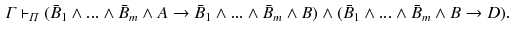 $$\begin{aligned} \varGamma \vdash _{\varPi }( \bar{B}_{1}\wedge ...\wedge \bar{B}_{m}\wedge A\rightarrow \bar{B}_{1}\wedge ...\wedge \bar{B}_{m}\wedge B ) \wedge ( \bar{B}_{1}\wedge ...\wedge \bar{B}_{m}\wedge B \rightarrow D). \end{aligned}$$