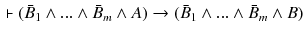 $$\begin{aligned} \vdash (\bar{B}_{1}\wedge ...\wedge \bar{B}_{m}\wedge A)\rightarrow (\bar{B}_{1}\wedge ...\wedge \bar{B}_{m}\wedge B) \end{aligned}$$