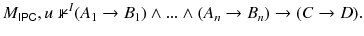 $$M_{\mathsf{IPC}},u\,\,{ \nVdash ^{I}}(A_{1}\rightarrow B_{1})\wedge ... \wedge (A_{n}\rightarrow B_{n})\rightarrow (C\rightarrow D).$$