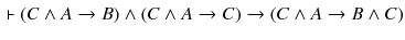 $$\begin{aligned} \vdash (C\wedge A\rightarrow B)\wedge (C\wedge A \rightarrow C)\rightarrow (C\wedge A\rightarrow B\wedge C) \end{aligned}$$