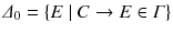 $$ \varDelta _{0}=\left\{ E~|~ C\rightarrow E \in \varGamma \right\} $$