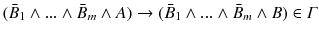 $$ (\bar{B}_{1}\wedge ...\wedge \bar{B}_{m}\wedge A)\rightarrow (\bar{B}_{1}\wedge ...\wedge \bar{B}_{m}\wedge B) \in \varGamma $$