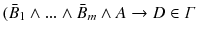 $$ (\bar{B}_{1}\wedge ...\wedge \bar{B}_{m}\wedge A\rightarrow D \in \varGamma $$