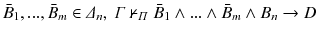 $$ \bar{B}_{1},...,\bar{B}_{m} \in \varDelta _{n} , ~\varGamma \nvdash _{\varPi }\bar{B}_{1}\wedge ...\wedge \bar{B}_{m}\wedge B_{n} \rightarrow D $$