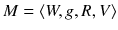 $$ M= \langle W, g, R, V \rangle $$