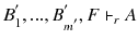 $$ B^{'}_{1},..., B^{'}_{m^{'}}, F\vdash _{r} A$$