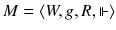 $$ M=\langle W, g, R, \Vdash \rangle $$