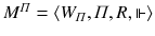 $$ M^{\varPi }=\langle W_{\varPi }, \varPi , R, \Vdash \rangle $$