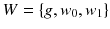 $$ W= \left\{ g, w_{0}, w_{1} \right\} $$